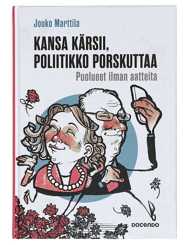 Kansa kärsii, poliitikko porskuttaa : puolueet ilman aatteita - Jouko Marttila - Tietokirjat - 10105389201 - 0