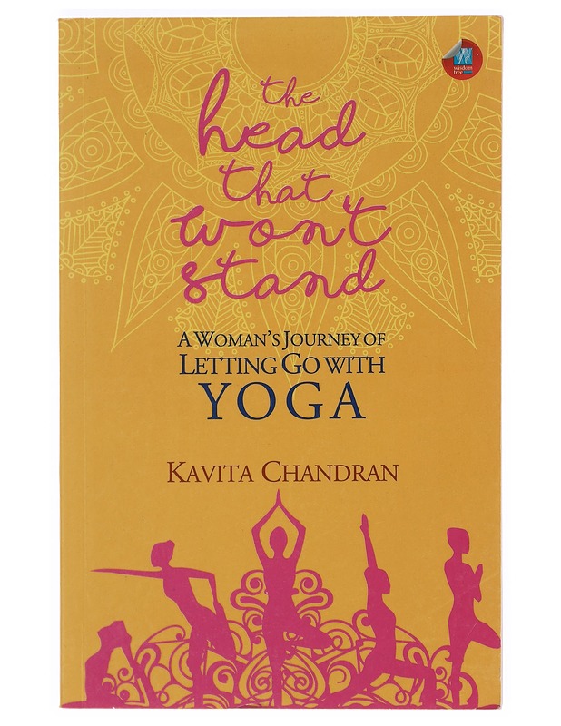 The head that won't stand : A woman's journey of letting go with yoga - Kavita Chandran - Harrastekirjat - 10105389269 - 0