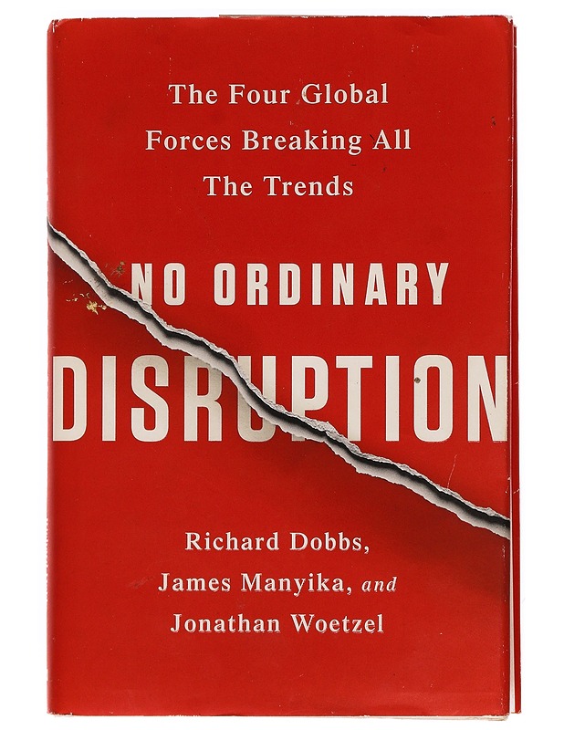 No ordinary disruption : the four global forces breaking all the trends - Dobbs, Richard - Tietokirjat ja oppaat - 10105389445 - 0