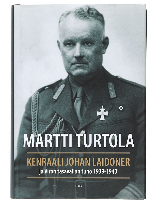 Kenraali Johan Laidoner ja Viron tasavallan tuho 1939-1940 - Martti Turtola - Elämäkerrat ja muistelmat - 10105389622 - 0