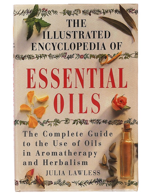 The illustrated encyclopedia of essential oils - Julia Lawless - Tietokirjat ja oppaat - 10105389665 - 0