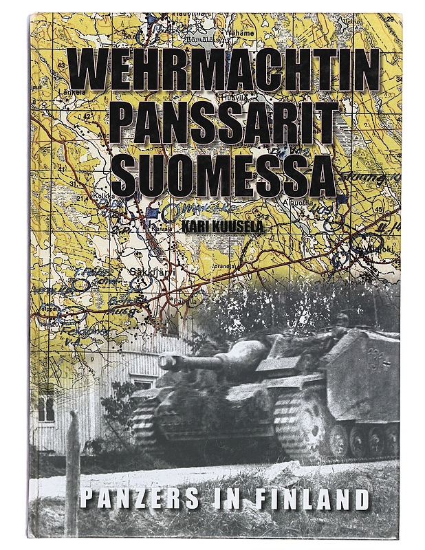 Wehrmachtin panssarit Suomessa : saksalaiset panssariyksiköt Suomessa 1941-1944 = Panzer units in Finland 1941-1944 - Kari Kuusela - Historiakirjat - 10105389787 - 0