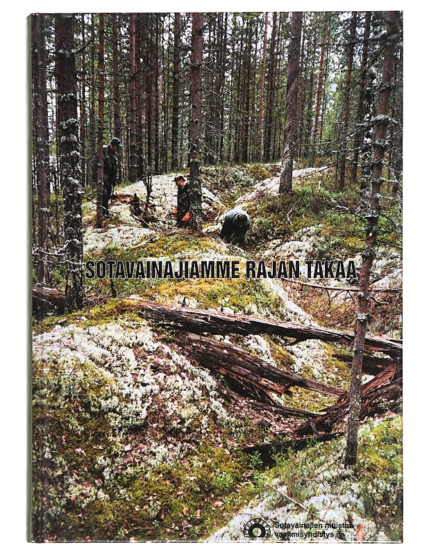 Sotavainajiamme rajan takaa : Suomen sodissa 1939-45 kentälle jääneiden etsinnät ja muiston vaaliminen - Blinnikka, Aulis - Tietokirjat - 10105389844 - 0