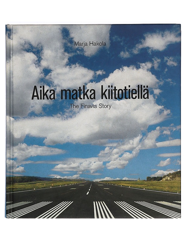 Aika matka kiitotiellä = The Finavia story - Hakola, Marja - Historiakirjat - 10105389923 - 0