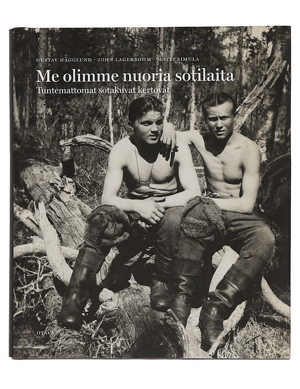 Me olimme nuoria sotilaita : tuntemattomat sotakuvat kertovat - Lagerbohm, John - Elämäkerrat ja muistelmat - 10105389927 - 0
