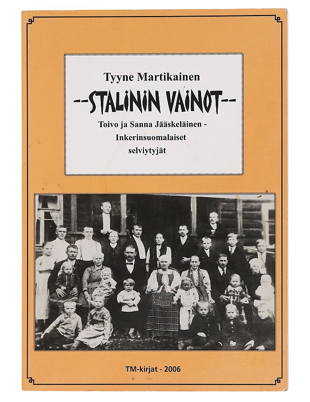Stalinin vainot : Toivo ja Sanna Jääskeläinen, inkerinsuomalaiset selviytyjät - Tyyne Martikainen - Elämäkerrat ja muistelmat - 10105389932 - 0