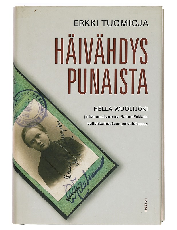 Häivähdys punaista: Hella Wuolijoki ja hänen sisarensa vallankumouksen palveluksessa - Erkki Tuomioja - Elämäkerrat ja muistelmat - 10105390077 - 0