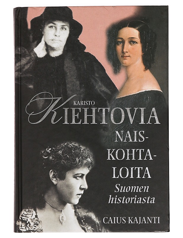 Kiehtovia naiskohtaloita Suomen historiasta - Caius Kajanti - Elämäkerrat ja muistelmat - 10105390142 - 0