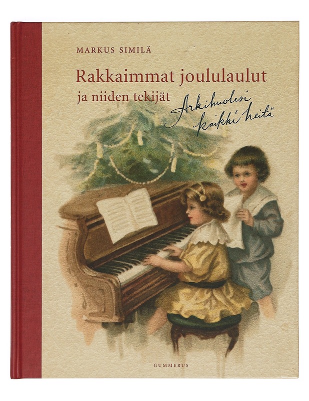 Rakkaimmat joululaulut ja niiden tekijät : arkihuolesi kaikki heitä - Markus Similä - Historiakirjat - 10105390146 - 0