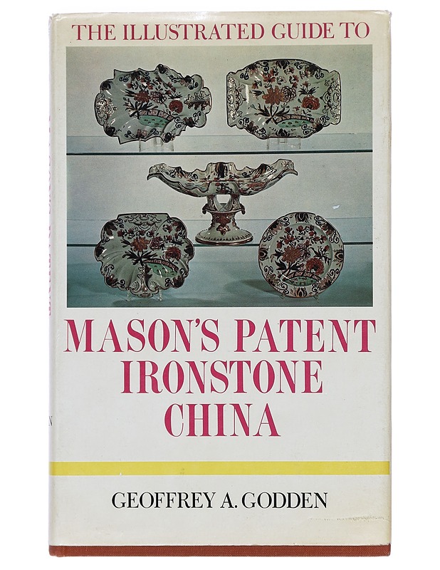The illustrated guide to Mason's patent Ironstone China - G. A. Godden - Tietokirjat ja oppaat - 10105390159 - 0