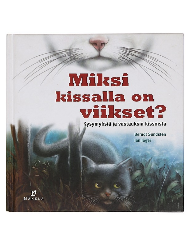 Miksi kissalla on viikset? : kysymyksia ja vastauksia kissoista - Sundsten, Berndt - Lemmikki- ja luontokirjat - 10105390187 - 0
