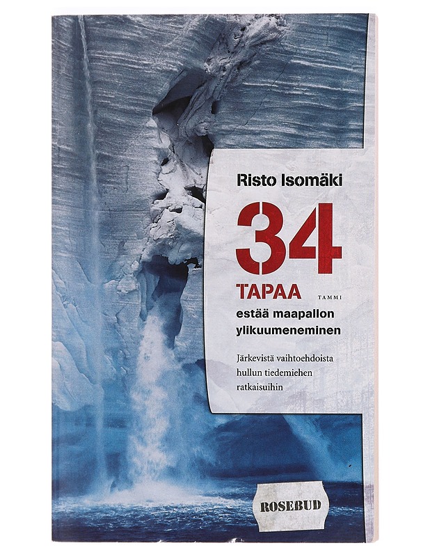 34 tapaa estää maapallon ylikuumeneminen / järkevistä vaihtoehdoista hullun tiedemiehen ratkaisuihin - Risto Isomäki - Historiakirjat - 10105390270 - 0