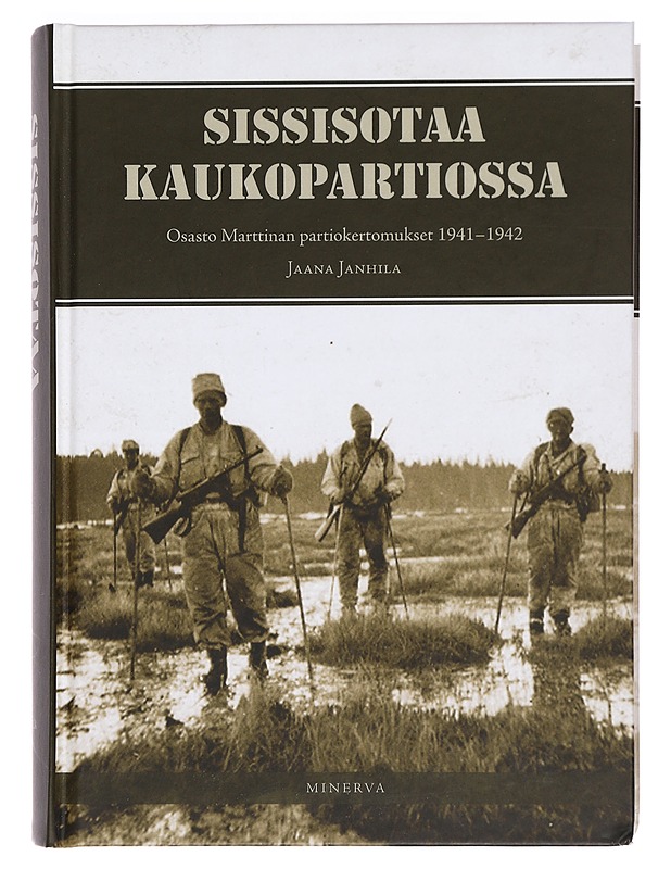 Sissisotaa kaukopartiossa : osasto Marttinan partiokertomukset 1941-42 - Janhila, Jaana - Elämäkerrat ja muistelmat - 10105390430 - 0