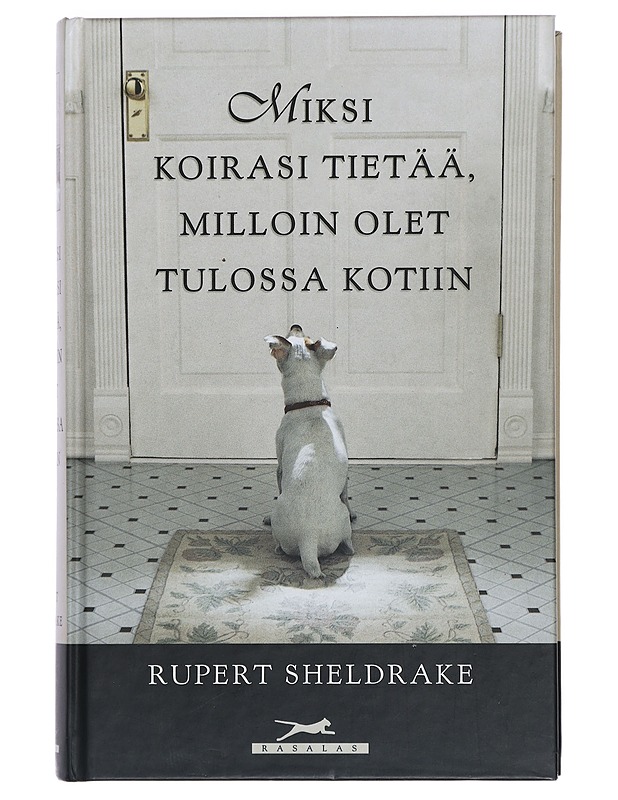 Miksi koirasi tietää, milloin olet tulossa kotiin - Sheldrake, Rupert - Lemmikki- ja luontokirjat - 10105390476 - 0