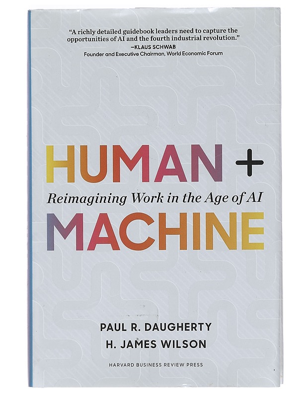 Human + machine : reimagining work in the age of AI - Daugherty, Paul R. - Tietokirjat ja oppaat - 10105390479 - 0