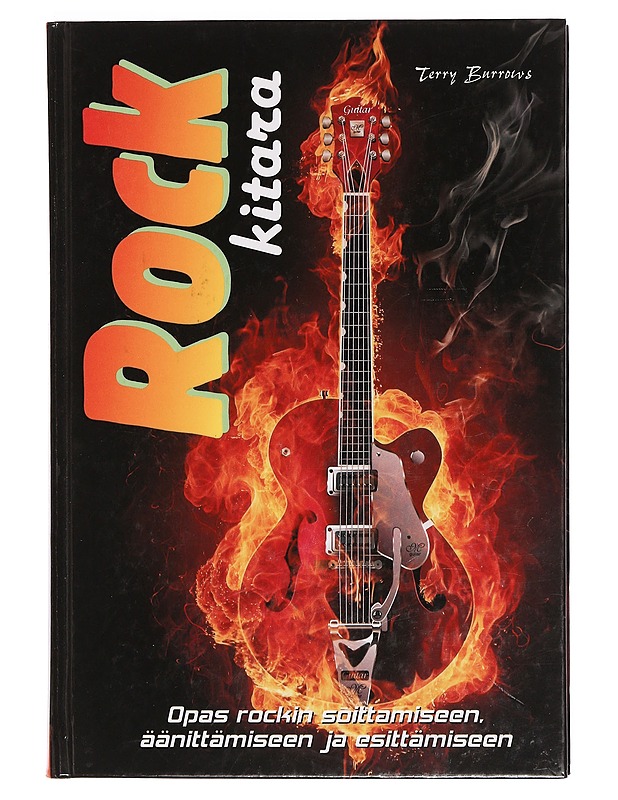 Rock-kitara: opas rockin soittamiseen, äänittämiseen ja esittämiseen - Burrows, Terry - Musiikki- ja elokuvakirjat - 10105390482 - 0