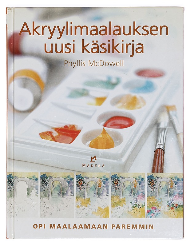 Akryylimaalauksen uusi käsikirja - McDowell, Phyllis - Tietokirjat ja oppaat - 10105390486 - 0