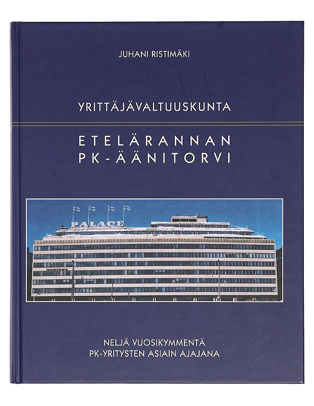Yrittäjävaltuuskunta : Etelärannan PK-äänitorvi : neljä vuosikymmentä PK-yritysten asiain ajajana - Juhani Ristimäki - Historiakirjat - 10105390487 - 0