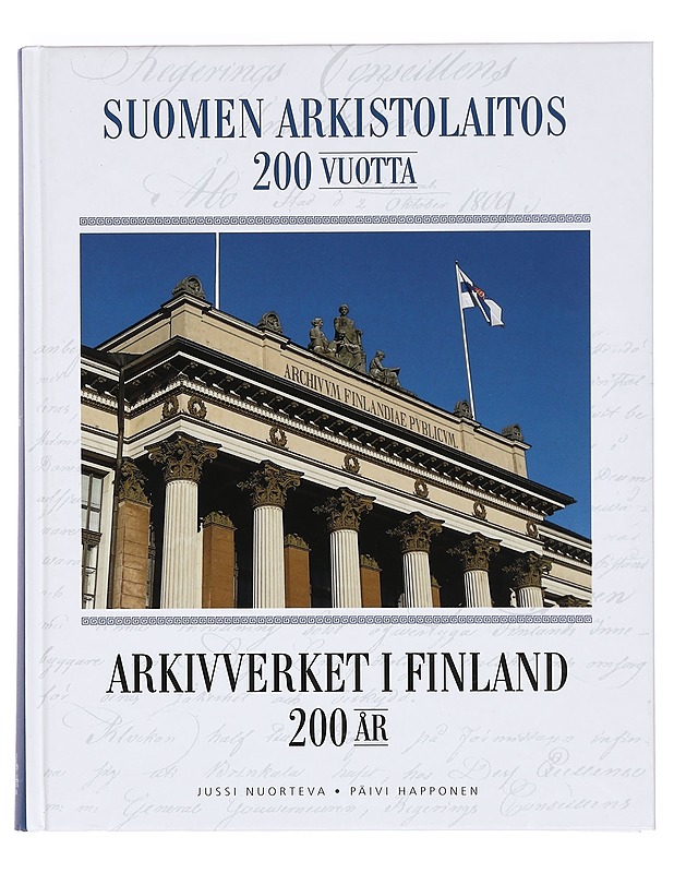 Suomen arkistolaitos 200 vuotta = Arkivverket i Finland 200 år - Nuorteva, Jussi, Happonen, Päivi - Historiakirjat - 10105390488 - 0