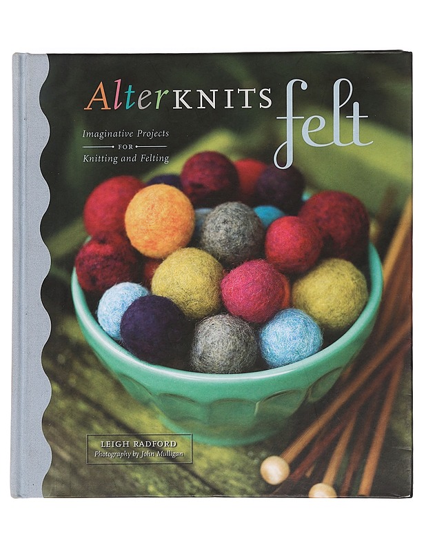 Alterknits felt : imaginative projects for knitting and felting - Radford, Leigh - Käsityökirjat - 10105390492 - 0