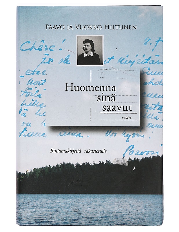Huomenna sinä saavut : rintamakirjeitä rakastetulle - Hiltunen, Paavo - Elämäkerrat ja muistelmat - 10105390609 - 0