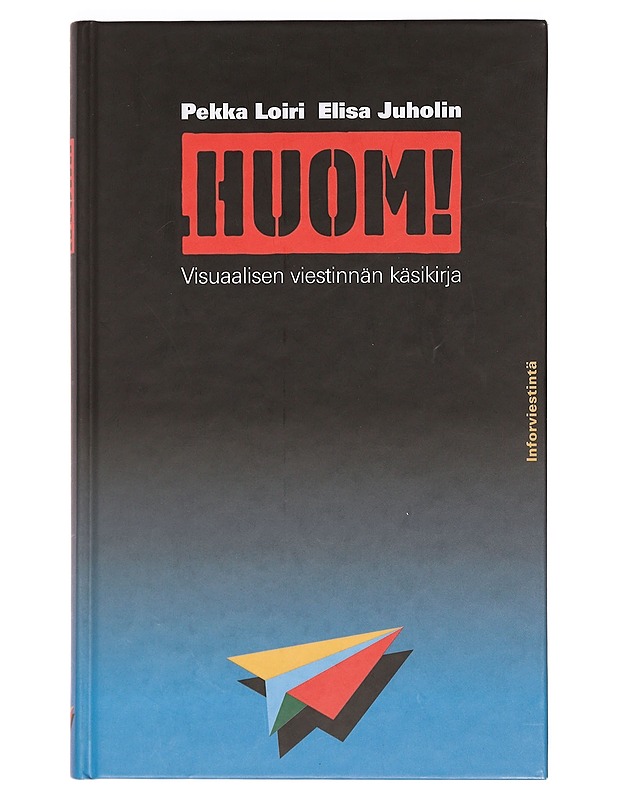 Huom! : visuaalisen viestinnän käsikirja - Pekka Loiri, Elisa Juholin - Tietokirjat ja oppaat - 10105390740 - 0