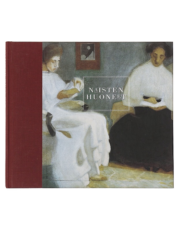Naisten huoneet : taidetta Ateneumin kokoelmista 1840-1950 - Ahtola-Moorhouse, Leena - Historiakirjat - 10105390799 - 0