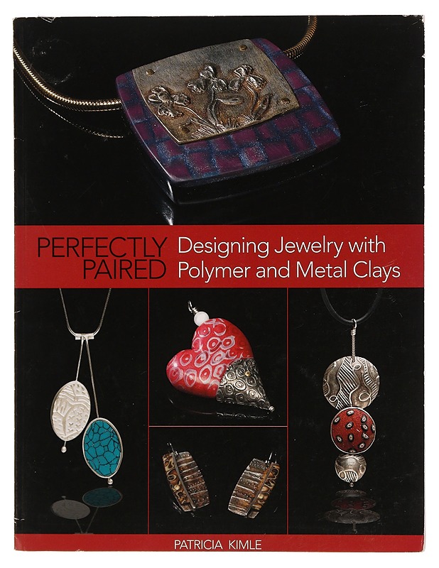 Perfectly Paired: Designing Jewelry with Polymer and Metal Clays - Patricia Kimle - Tietokirjat ja oppaat - 10105390805 - 0