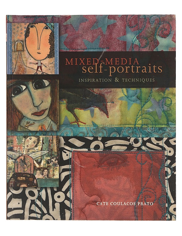 Mixed-media self-portraits : inspiration & techniques - Cate Coulacos Prato - Taide- ja kulttuurikirjat - 10105390813 - 0