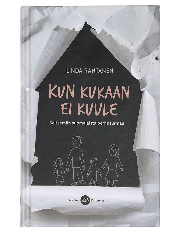 Kun kukaan ei kuule : seitsemän suomalaista perhesurmaa - Linda Rantanen - Elämäkerrat ja muistelmat - 10105390871 - 0