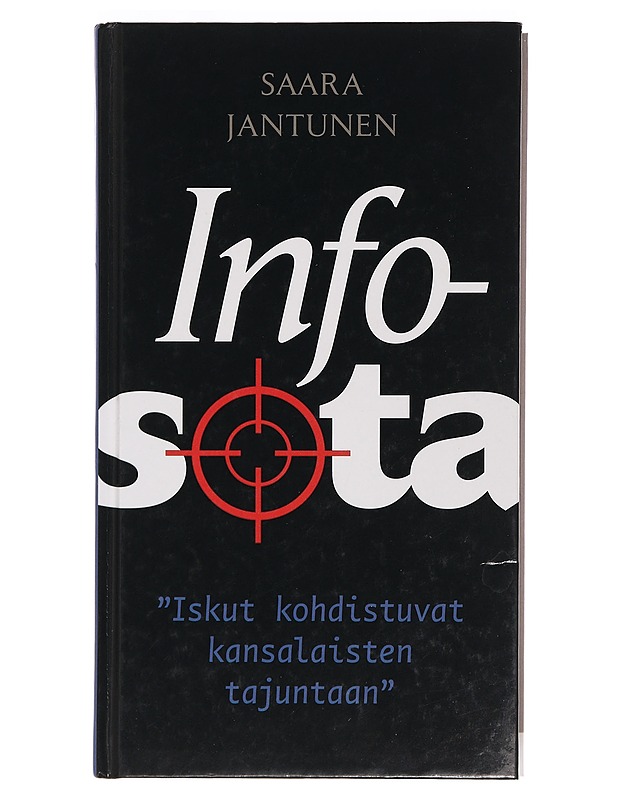 Infosota : "iskut kohdistuvat kansalaisten tajuntaan" - Saara Jantunen - Historiakirjat - 10105390880 - 0