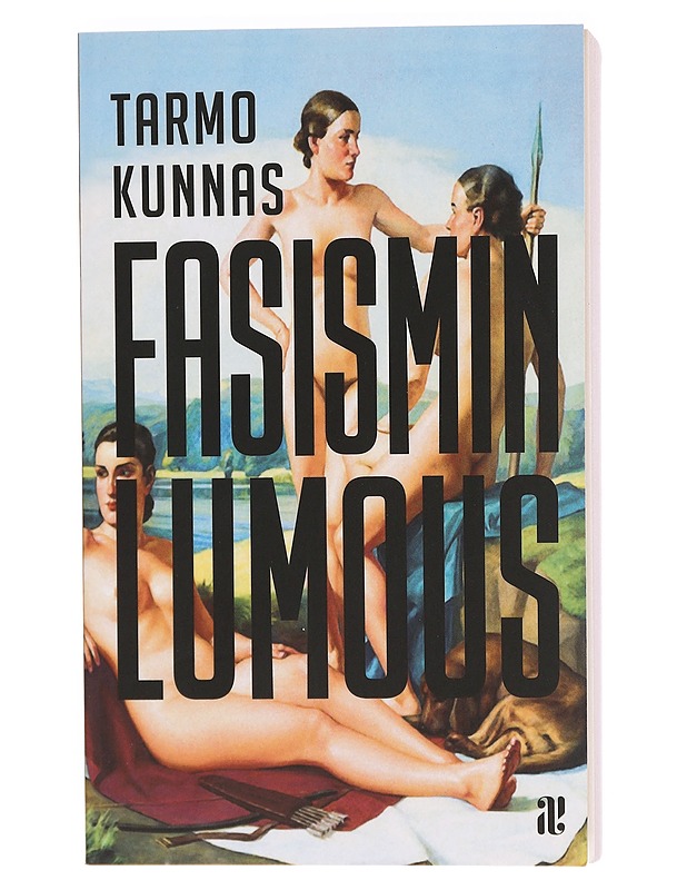 Fasismin lumous : eurooppalainen älymystö Mussolinin ja Hitlerin politiikan tukijana - Tarmo Kunnas - Romaanit ja novellit - 10105390903 - 0