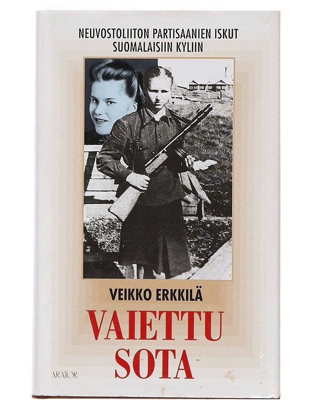 Vaiettu sota : Neuvostoliiton partisaanien iskut suomalaisiin kyliin - Veikko Erkkilä - Historiakirjat - 10105390906 - 0