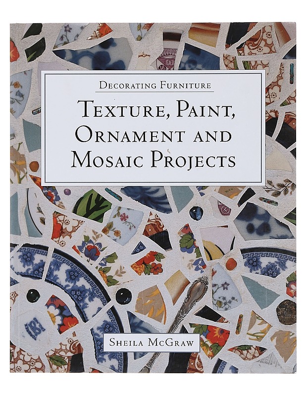 Decorating furniture : Texture, paint, ornament and mosaic projects - Sheila McGraw - Tietokirjat ja oppaat - 10105391116 - 0