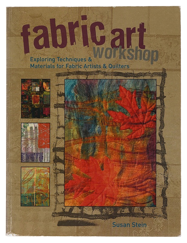 Fabric art workshop : exploring techniques & materials for fabric artists & quilters - Susan Stein - Tietokirjat ja oppaat - 10105391150 - 0