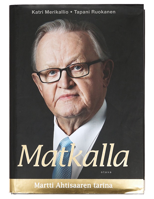 Matkalla : Martti Ahtisaaren tarina - Merikallio, Katri - Elämäkerrat ja muistelmat - 10105391182 - 0