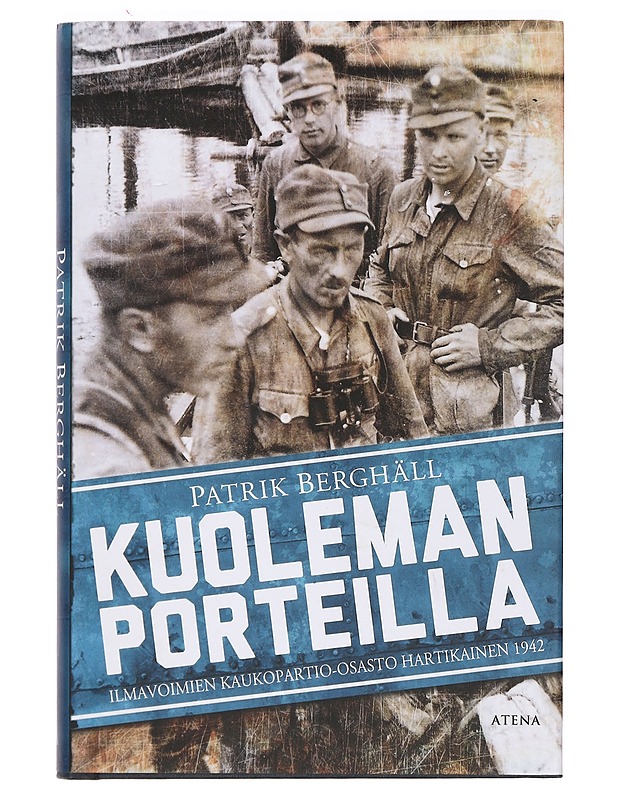 Kuoleman porteilla : ilmavoimien kaukopartio-osasto Hartikainen 1942 - Berghäll, Patrik - Elämäkerrat ja muistelmat - 10105391233 - 0