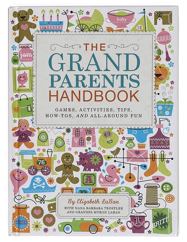 The Grandparents Handbook : games, activities, tips, how-tos, and all-around fun - Elizabeth LaBan - Tietokirjat ja oppaat - 10105391254 - 0