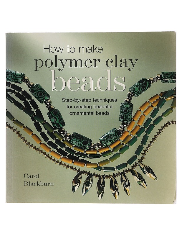 How to make polymer clay beads - Carol Blackburn - Käsityökirjat - 10105391323 - 0