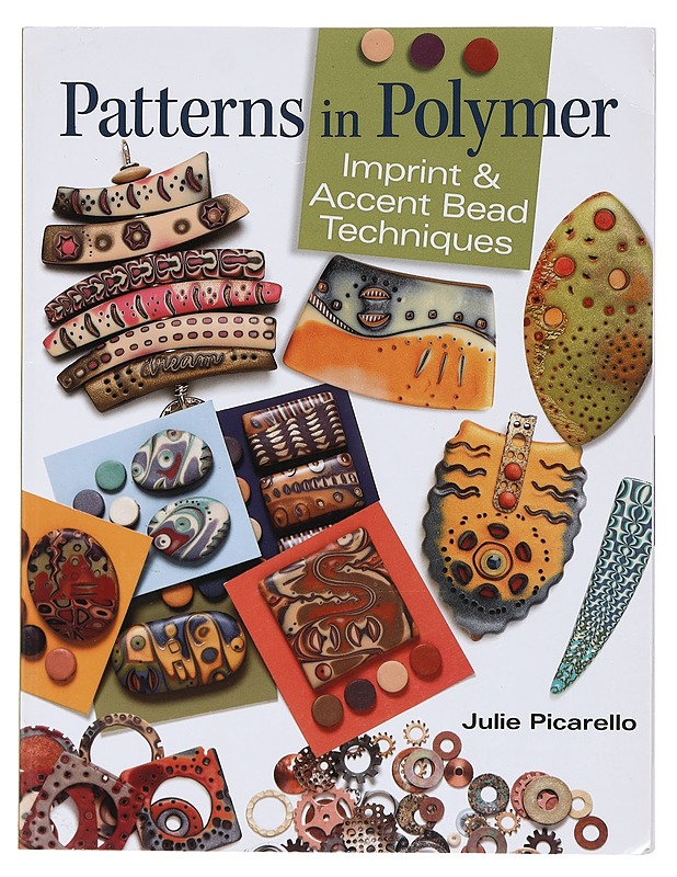Patterns in polymer : imprint & accent bead techniques - Julie Picarello - Käsityökirjat - 10105391343 - 0