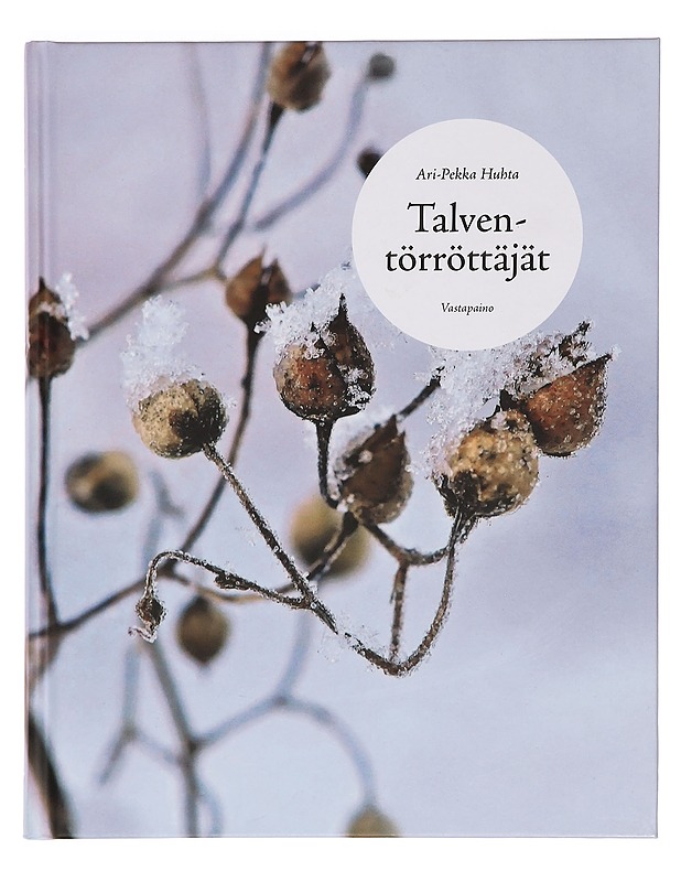 Talventörröttäjät : Suomen luonnonvaraiset ruohot ja heinät talvella - Ari-Pekka Huhta - Kirja lahjaksi - 10105391443 - 0