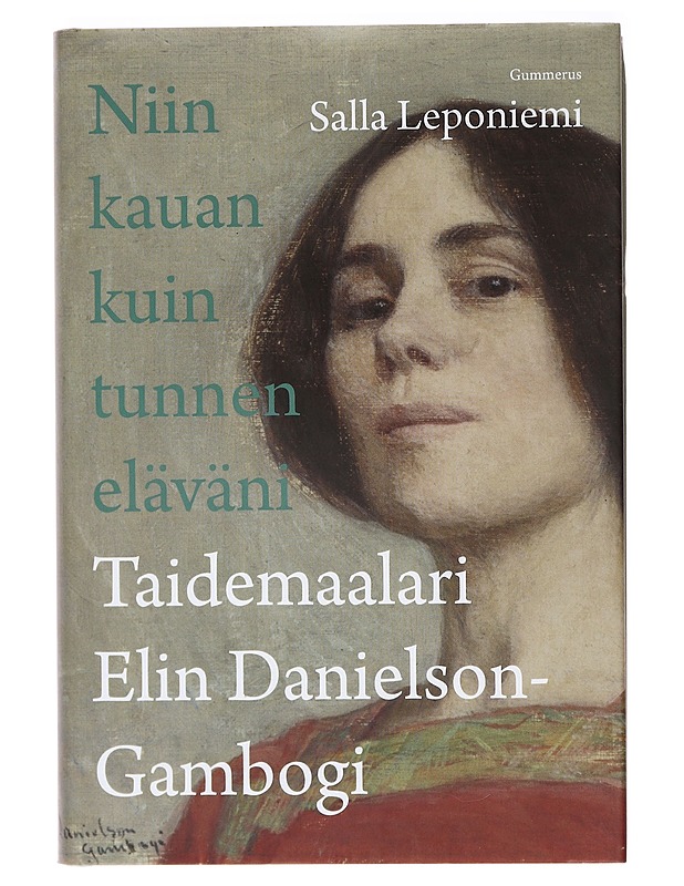 Niin kauan kuin tunnen eläväni : taidemaalari Elin Danielson-Gambogi - Salla Leponiemi - Elämäkerrat ja muistelmat - 10105391503 - 0