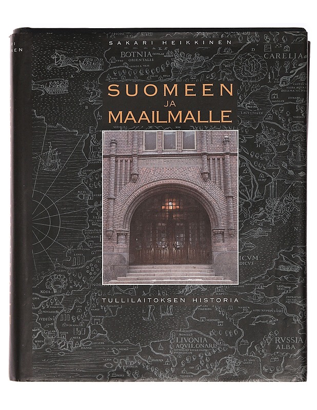 Suomeen ja maailmalle : tullilaitoksen historia - Sakari Heikkinen - Historiakirjat - 10105391512 - 0