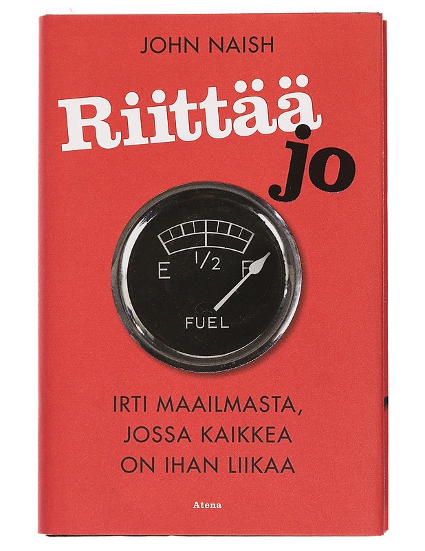 Riittää jo : irti maailmasta, jossa kaikkea on ihan liikaa - Naish, John - Tietokirjat ja oppaat - 10105391553 - 0