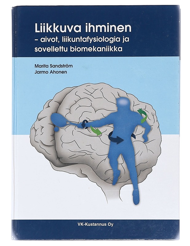 Liikkuva ihminen : aivot, liikuntafysiologia ja sovellettu biomekaniikka - Sandström, Marita - Tietokirjat ja oppaat - 10105391578 - 0