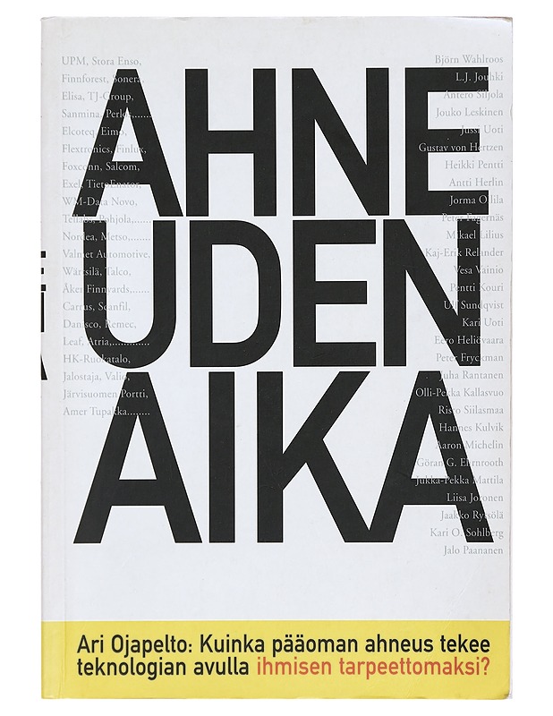 Ahneuden aika : kuinka pääoman ahneus tekee teknologian avulla ihmisen tarpeettomaksi? - Ari Ojapelto - Historiakirjat - 10105391664 - 0