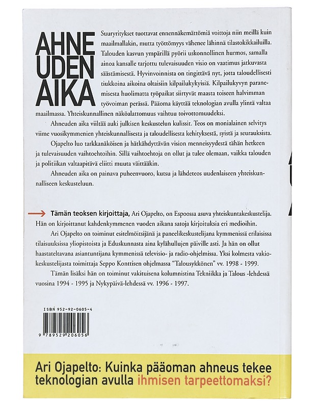 Ahneuden aika : kuinka pääoman ahneus tekee teknologian avulla ihmisen tarpeettomaksi? - Ari Ojapelto - Historiakirjat - 10105391664 - 1