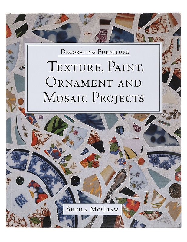 Decorating furniture : Texture, paint, ornament and mosaic projects - Sheila McGraw - Tietokirjat ja oppaat - 10105391667 - 0