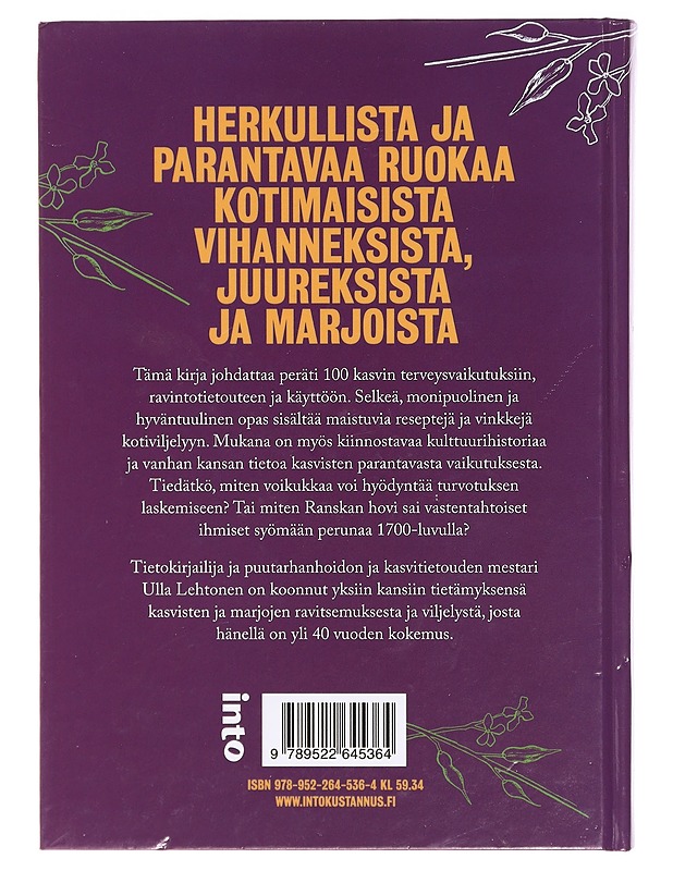Syö itsesi terveeksi : 100 kotimaista puutarhakasvia ruokana & rohtona - Ulla Lehtonen - Ruokakirjat - 10105391675 - 1