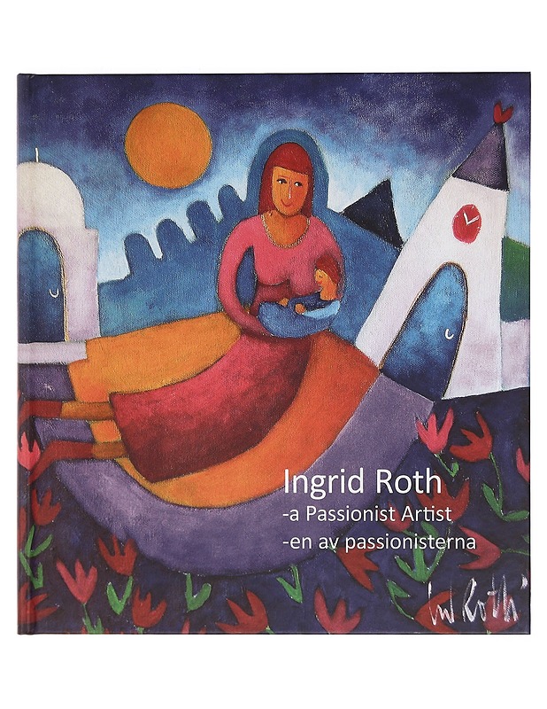 Ingrid Roth - en av passionisterna = Ingrid Roth - a passionist artist - Roth, Ingrid - Elämäkerrat ja muistelmat - 10105391692 - 0